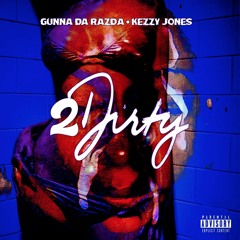 Gunna Da Razda x Kezzy Jone$ - 2Dirty (Prod. By Birdie Bands)