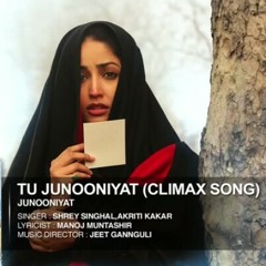 TU JUNOONIYAT (Climax) Full Song | Junooniyat | Pulkit Samrat, Yami Gautam | SHREY SINGHAL,AKRITI KAKAR