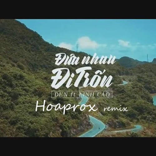 Đen x Linh Cáo - Đưa Nhau Đi Trốn(Hoaprox Remix)