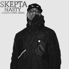 Skepta - Nasty (Choppa Dunks Remix)