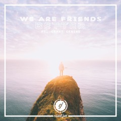 We Are Friends - Better (ft. Grant Genske)