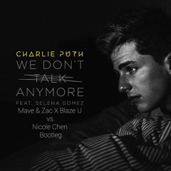 We Don't Talk Anymore (Mave & Zac X Blaze U Vs. Nicole Chen Bootleg)PITCHED*FREE=DOWNLOAD