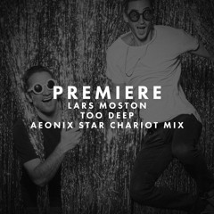PREMIERE: Lars Moston - Too Deep (AEONIX Star Chariot Mix)