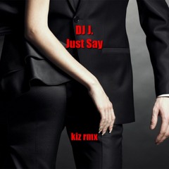 DJ J. - Just Say (kiz rmx) buy=download