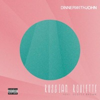 dinnerwithjohn - Russian Roulette (ft. Scotty Brown)