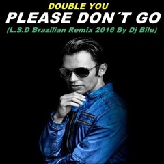 Double You - Please Don't Go (L.S.D Brazilian Remix 2016 By Dj Bilu)