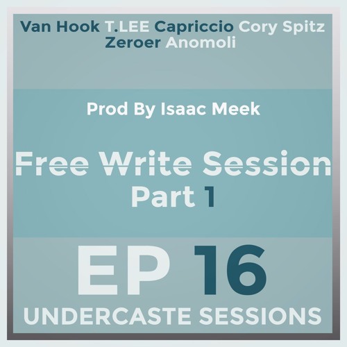UCS Ep.16 - Free Write Session 1of2  ft. Van Hook, T.LEE, Capriccio, Cory Spitz, Zeroer, Anomoli