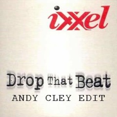 Ixxel - Drop That Beat (Andy Cley Edit)