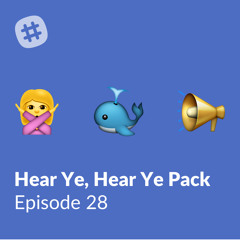 Episode 28 - Hear Ye, Hear Ye Pack