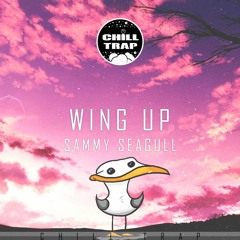 Sammy Seagull - Wing Up [Chill Trap Release]