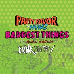 Party Favor & NYMZ - Baddest Things Ft. Bunji Garlin (DVNK SINATRV REMIX)