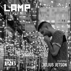 LAMP Weekly Mix #126 Feat Julius Jetson