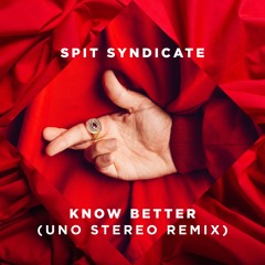Spit Syndicate - Know Better (UNO Stereo Remix)