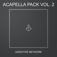 ADDICTIVE ACAPELLAS VOL. 2 (BUY = FREE DOWNLOAD)
