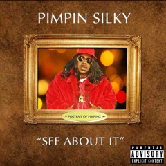 Pimpin Silky- See About It