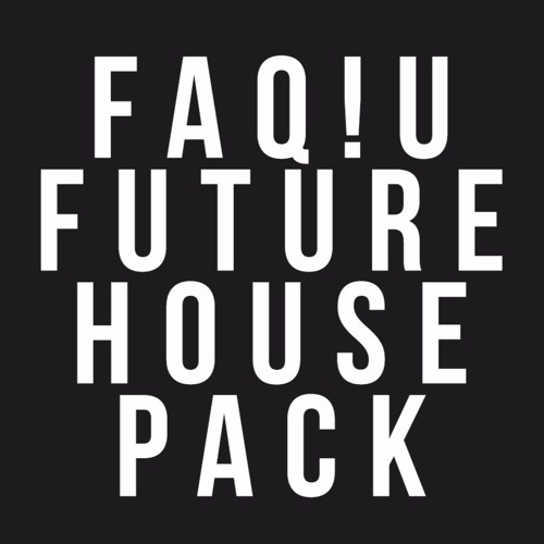 Stream FAQU FUTURE HOUSE PACK [ FREE DOWNLOAD ] by FAQU | Listen online ...