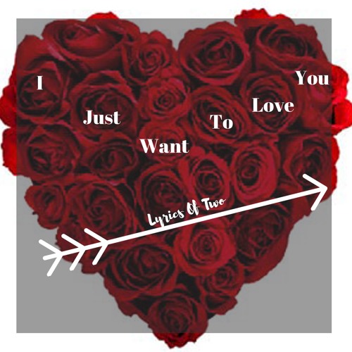 Lyrics Of Two- I Just Want To Love You by Lyrics Of Two | Free