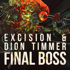 Excision & Dion Timmer - Final Boss (FREE DOWNLOAD)