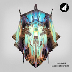 Moniker - U (Bass Science Remix)