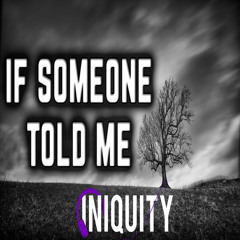 If Someone Told Me - Iniquity Rhymes