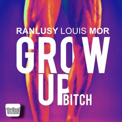 Ranlusy Louis Mor  - Grow Up (Bitch) (Original Mix) 1Tribal Records *Buy Now