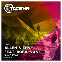 Allen & Envy Feat Robin Vane - Immortal (UDM Remix)[Together Recordings] OUT NOW
