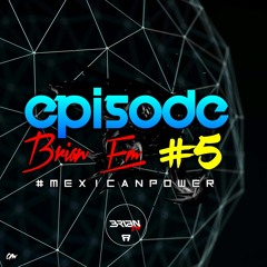 Brian Em - Episode 5 ( Set Mexican Power )#132Bpm