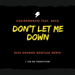 Dont let me down - Chainsmoker Ft. Daya(Alex Kouros Bootleg)