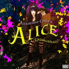 Alice (Underground) by Alixandrea Corvyn