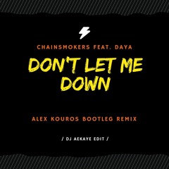 Dont let me down - Chainsmokers ft. Daya (Alex Kouros Bootleg Remix) Aekaye Edit