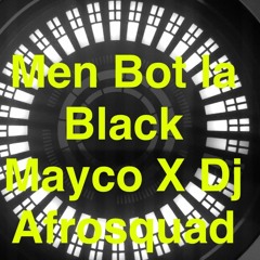 MEN BOT LA - BLACK MAYCO X DJ AFROSQUAD
