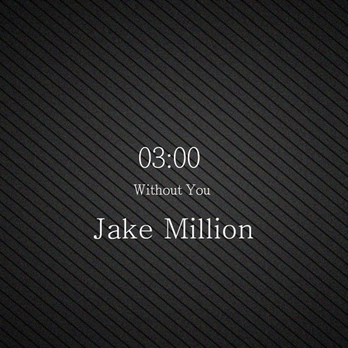 Jake Million - 03:00 Without you