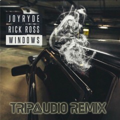 JOYRYDE Ft. Rick Ross - Windows (TripXudio Remix)