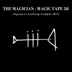 The Magician - Magic Tape 58 (Spencer Ludwig Trumpet Edit)