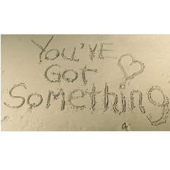 You've Got Something (Original Song)by Veronica Powers