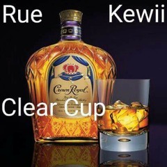 Clear Cup ( TRURUE Archives) By : Rue The Poet ft Kewii