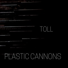 Toll -- Plastic Cannons
