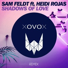 Sam Feldt - Shadows Of Love Feat. Heidi Rojas (XOVOX & Weakness Remix)