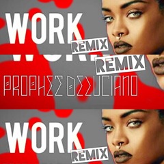 Work Work Remix -Prophet Deluciano (Rhianna)