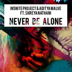 Aditya Malve & In5nite Project ft. Shreya Nathani - Never Be Alone