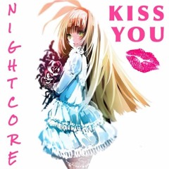 Nightcore Berlin - Kiss You Ft. Nicco & Josh (Spotify/Itunes/Deezer/XboxMusic/Google/AppleMusic)
