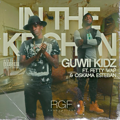 Guwii Kudz ft. Fetty Wap & Oskama Esteban - In The Kitchen