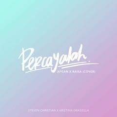Percayalah - Afgan & Raisa (Cover by Kristina Grasiella & Steven Christian)
