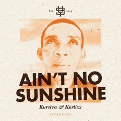 Kursiva & Karlixx - Ain't No Sunshine (Original Mix) [FREE DOWNLOAD]