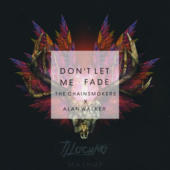 The Chainsmokers Vs. Alan Walker - Don't Let Me Fade  (Tj Lacuna Mashup)[Buy = Free DL!]