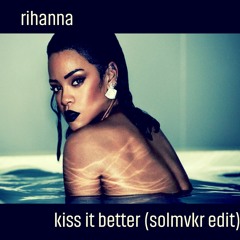 Rihanna - Better Kiss It (S O L M Λ K R edit)