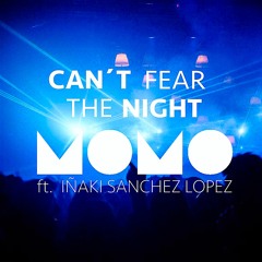 MOMO - Can't Fear The Night (Feat. Inaki Sanchez Lopez)