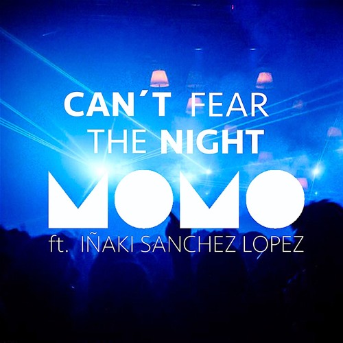 MOMO - Can't Fear The Night (Feat. Inaki Sanchez Lopez)