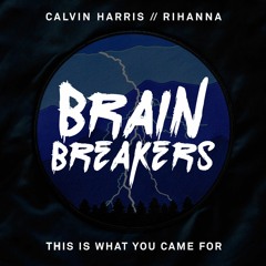 Calvin Harris & Rihanna x Bassjackers - What You Came For (Brain Breakers Mashup) **FREE DOWNLOAD**