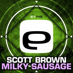 Ev143 - Scott Brown - Milky Sausage